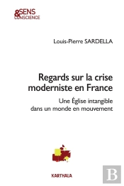 Regards Sur La Crise Moderniste En France ; Une Église Intangible Dans Un Monde En Mouvement