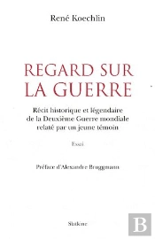 Regards Sur La Guerre ; Récit Historique Et Légendaire De La Deuxième Guerre Mondiale Relaté Par Un Jeune Témoin