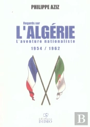 Regards Sur L'Algerie ; L'Aventure Nationaliste 1954-1962
