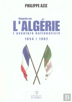 Bertrand.pt - Regards Sur L'Algerie ; L'Aventure Nationaliste 1954-1962