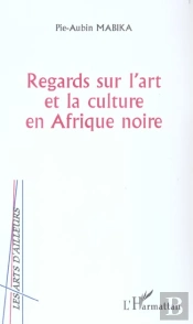 Regards Sur L'Art Et La Culture En Afrique Noire