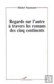 Regards Sur L'Autre À Travers Les Romans Des Cinq Continents