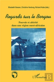 Regards Sur Le Borgou ; Pouvoir Et Alterité Dans Une Région Ouest-Africaine