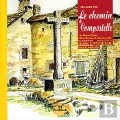 Regards Sur Le Chemin De Compostelle ; Du Puy-En-Velay À Saint-Jacques-De-Compostelle