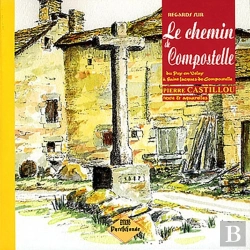 Bertrand.pt - Regards Sur Le Chemin De Compostelle ; Du Puy-En-Velay À Saint-Jacques-De-Compostelle