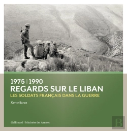 Bertrand.pt - Regards Sur Le Liban ; 1975-1990 : Les Soldats Français Dans La Guerre