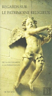 Regards Sur Le Patrimoine Religieux ; De La Sauvegarde À La Présentation