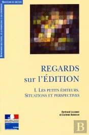 Regards Sur L'Édition T.1 ; Les Petits Éditeurs, Situations Et Perspectives