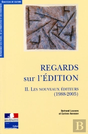 Regards Sur L'Édition T.2 : Les Nouveaux Éditeurs (1988-2005)