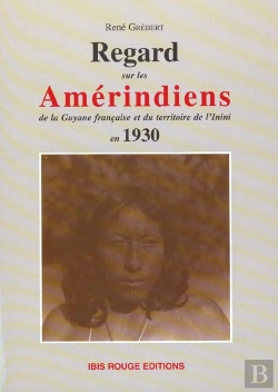 Bertrand.pt - Regards Sur Les Amerindiens De La Guyane Francaise Et Du Territoire De L'Inini En 1930