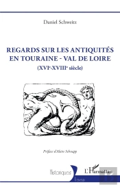 Regards Sur Les Antiquités En Touraine - Val De Loire : (Xvie-Xviiie Siècle)