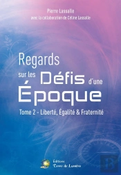 Regards Sur Les Défis D'Une Époque Tome 2 ; Liberté, Égalité & Fraternité
