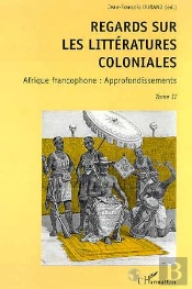 Regards Sur Les Littératures Coloniales T.2 ; Afrique Francophone : Approfondissements