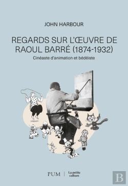 Bertrand.pt - Regards Sur L'Oeuvre De Raoul Barré (1874-1932) : Cinéaste D'Animation Et Bédéiste