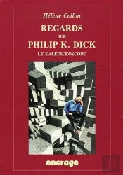 Regards Sur Philip K. Dick (Nouvelle Édition) : Le Kalédickoscope