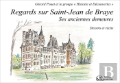 Regards Sur Saint-Jean De Braye : Ses Anciennes Demeures ; Dessins Et Récits