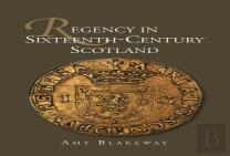 Regency In Sixteenth-Century Scotland