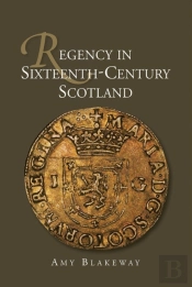 Regency In Sixteenth-Century Scotland