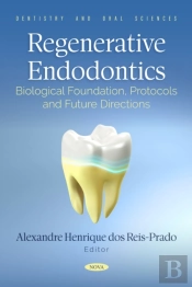 Regenerative Endodontics: Biological Foundation, Protocols And Future Directions