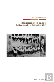 'Régénérer La Race' ; Politique Éducative En Bolivie (1898-1920)