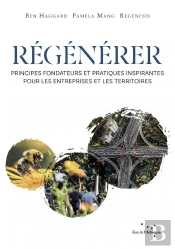 Régénérer : Principes Fondateurs Et Pratiques Inspirantes Pour Les Entreprises Et Les Territoires