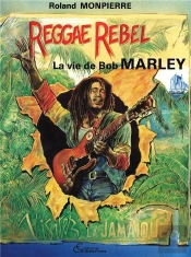 Reggae Rebel  La Vie De Bob Marley (B.D)