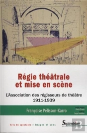 Régie Théâtrale Et Mise En Scène : L''Association Des Régisseurs De Théâtre (1911-1939)