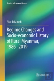 Regime Changes And Socio-Economic History Of Rural Myanmar, 1986-2019