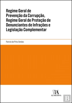 Bertrand.pt - Regime Geral de Prevenção da Corrupção, Regime Geral de Proteção de Denunciantes de Infrações e Legislação Complementar