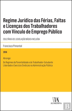 Bertrand.pt - Regime Jurídico das Férias, Faltas e Licenças dos Trabalhadores com Vínculo de Emprego Público