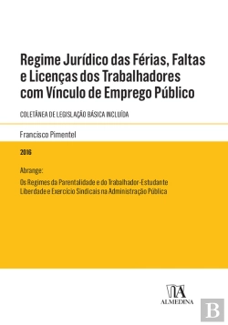 Bertrand.pt - Regime Jurídico Das Férias, Faltas E Licenças Dos Trabalhadores Com Vínculo De Emprego Público