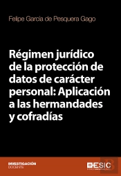 Régimen Jurídico De La Protección De Datos De Carácter Personal: Aplicación A Las Hermandades Y Cofr