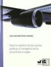 Régimen Jurídico De Las Ayudas Públicas Al Transporte Aéreo En La Unión Europea.