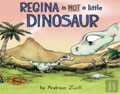 Regina Is Not A Little Dinosaur