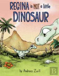 Regina Is Not A Little Dinosaur