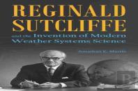 Reginald Sutcliffe And The Invention Of Modern Weather Systems Science
