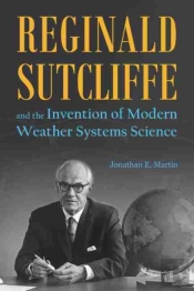 Reginald Sutcliffe And The Invention Of Modern Weather Systems Science