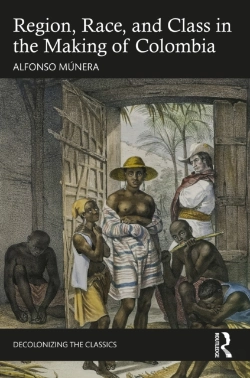 Bertrand.pt - Region, Race, And Class In The Making Of Colombia