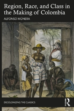 Bertrand.pt - Region, Race, And Class In The Making Of Colombia