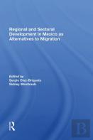 Regional And Sectoral Development In Mexico As Alternatives To Migration