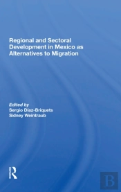 Regional And Sectoral Development In Mexico As Alternatives To Migration