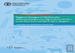 Regional Dialogue On Biodiversity Mainstreaming Across Agricultural Sectors In The Near East And North Africa Region