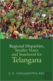 Regional Disparities, Smaller States And Statehood For Telangana