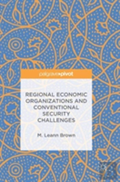 Regional Economic Organizations And Conventional Security Challenges
