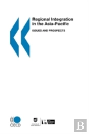 Regional Integration In The Asia Pacific, Issues And Prospects