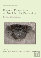 Regional Perspectives On Neolithic Pit Deposition