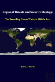 Regional Threats And Security Strategy: The Troubling Case Of Today'S Middle East