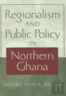 Regionalism And Public Policy In Northern Ghana