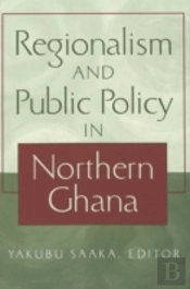 Regionalism And Public Policy In Northern Ghana