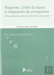 Regiones, Union Europea E Integracion De Inmigrantes. Una Perspectiva Desde El Derecho Comparado.